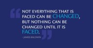 MM134-Not-everything-that-is-faced-can-be-changed-but-nothing-can-be-changed-until-it-is-faced...jpg